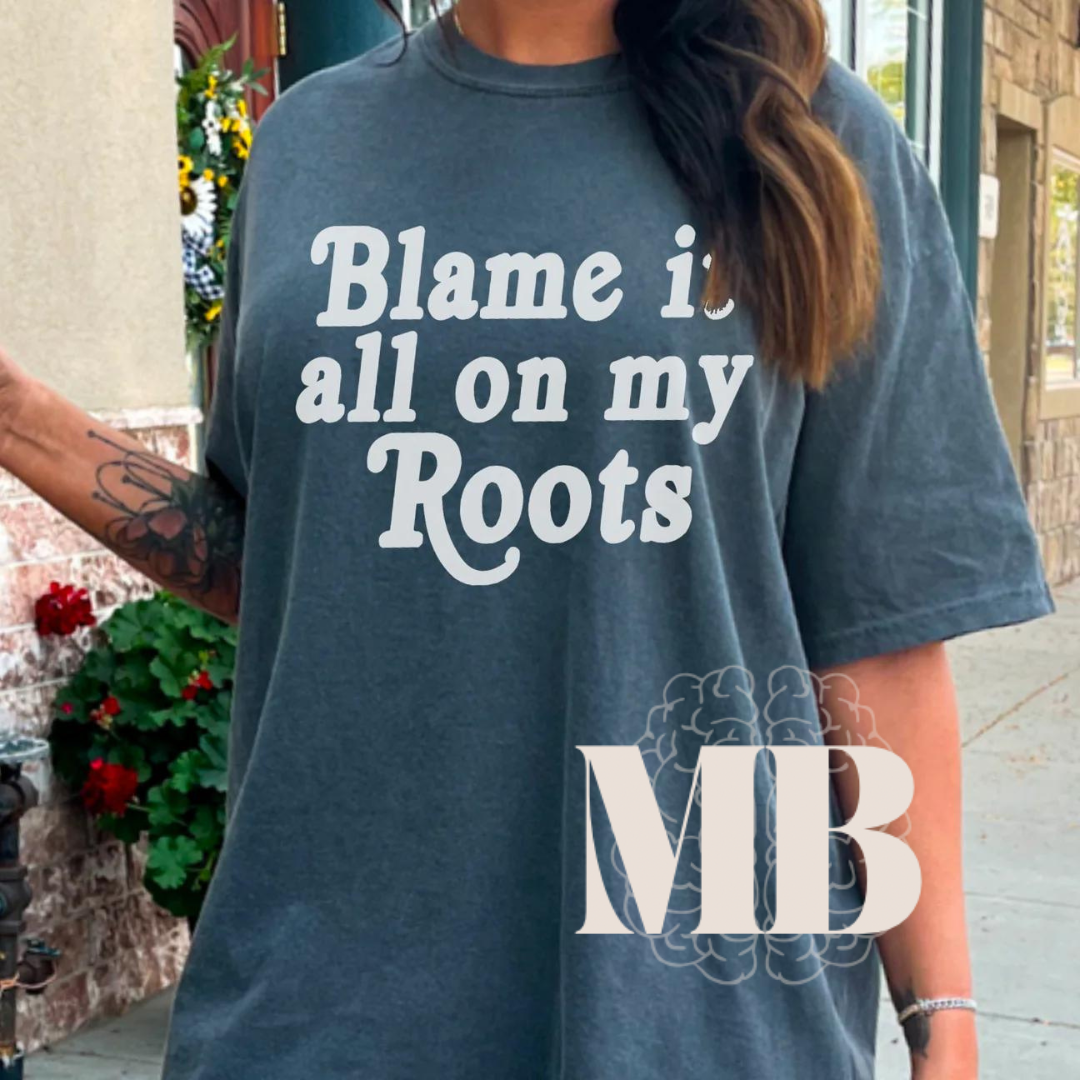Blame it all on my Roots